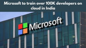Microsoft to train over 100K developers on cloud in India