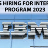 IBM is hiring for the Internship Program 2023