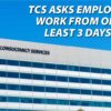 TCS asked employees to work from office at least 3 days a week