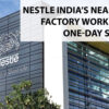Nestle India’s Nearly 1,000 Factory Workers Plan A One-Day Stoppage