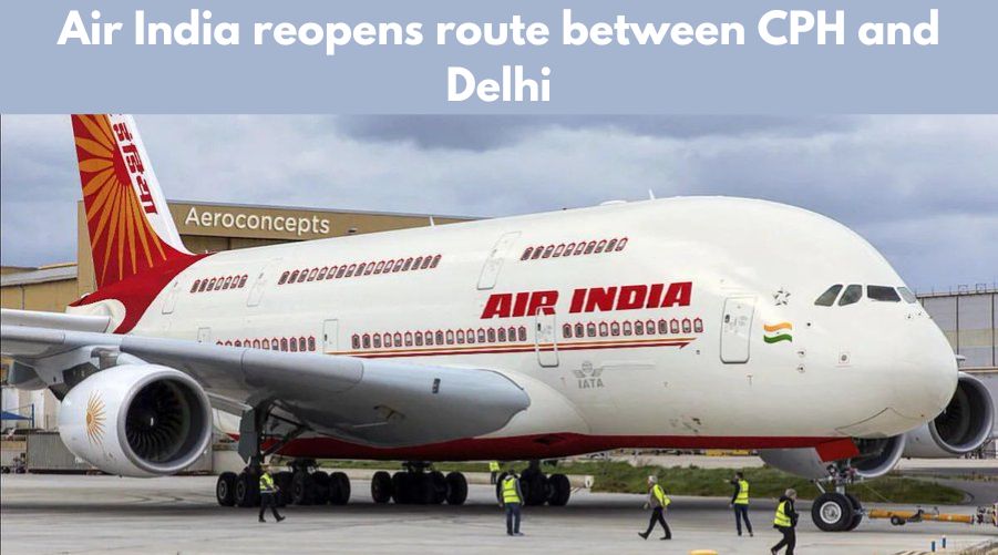 Air India reopens route between CPH and Delhi