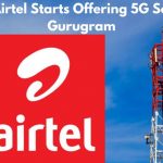 Bharti Airtel Starts Offering 5G Service in Gurugram