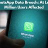 New WhatsApp Data Breach: At Least 500 Million Users Affected