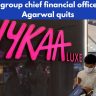 Nykaa’s group chief financial officer Arvind Agarwal quits