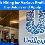 Unilever is Hiring for Various Profiles, Check the Details and Apply