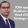 ICRA appoints Shubham Jain as Head of Group Strategy and BT