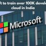 Microsoft to train over 100K developers on cloud in India