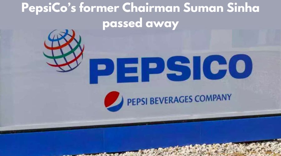 PepsiCo’s former Chairman Suman Sinha passed away