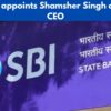 SBI Funds appoints Shamsher Singh as MD and CEO