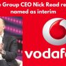 Vodafone Group CEO Nick Read resign, CFO named as interim