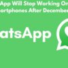 WhatsApp Will Stop Working On These Smartphones After December 31
